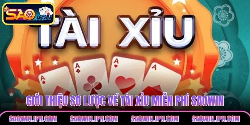 Giới thiệu sơ lược về tài xỉu miễn phí SAOWIN