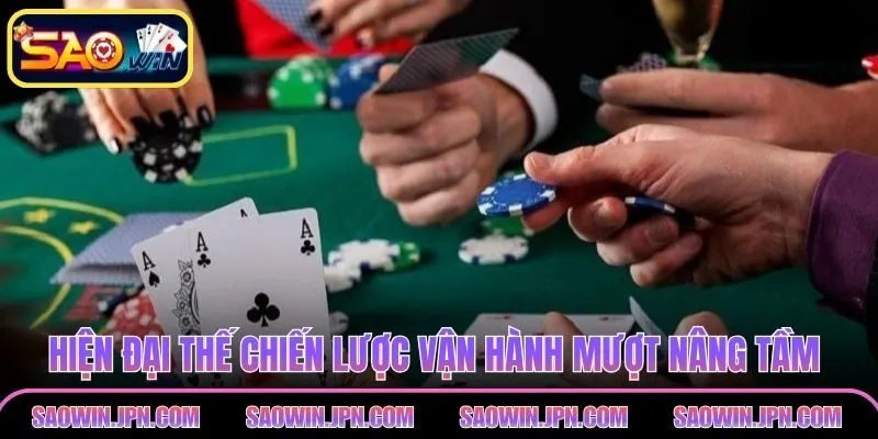 Hiện đại thế chiến lược vận hành mượt nâng tầm Poker